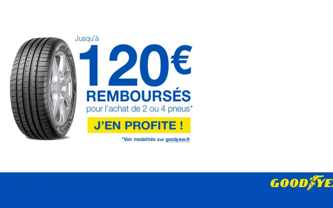 OFFRE GOODYEAR : JUSQU’A 120€ REMBOURSES